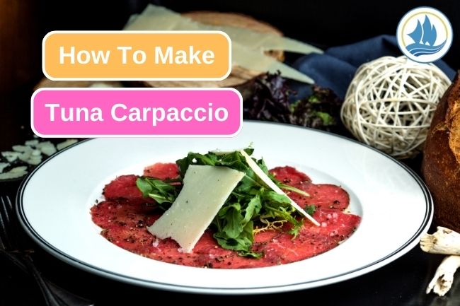 Creating Exquisite Dish: Tuna Carpaccio